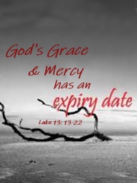 God’s Grace & Mercy has an Expiry Date