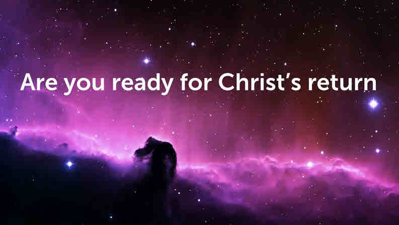 Are you ready for Christ’s return? Part i