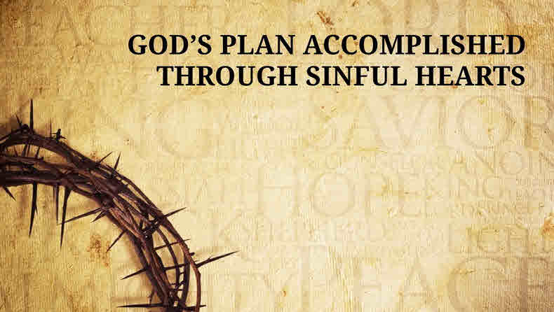 God’s Plan Accomplished Through Sinful Hearts