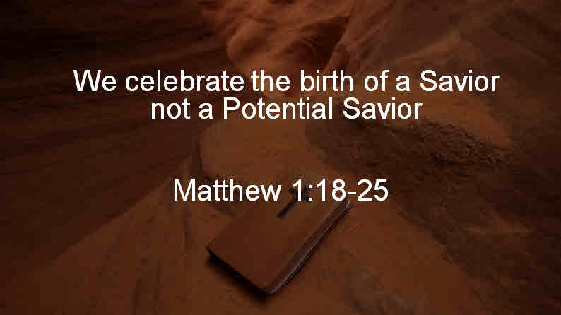 We Celebrate The Birth of a Saviour, Not a Potential Saviour