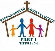 Safe-Guarding Christ’s Church – Part 1