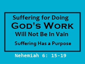 Suffering For Doing God’s Work Will Not Be In Vain – Suffering has a Purpose