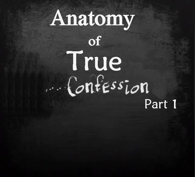 Anatomy of True Confession- Part 1