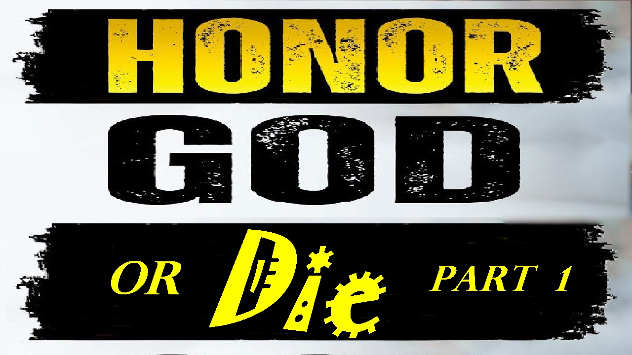 Honour God or Die! – Part 1