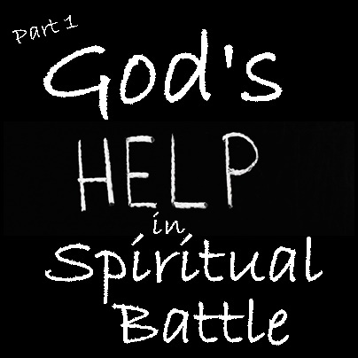 God’s Help in Spiritual Battle – Part 1