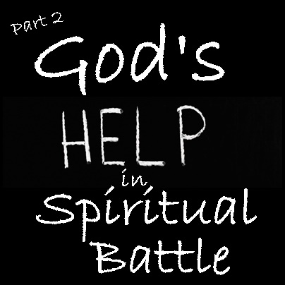 God’s Help in Spiritual Battle – Part 2